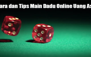 Cara dan Tips Main Dadu Online Uang Asli