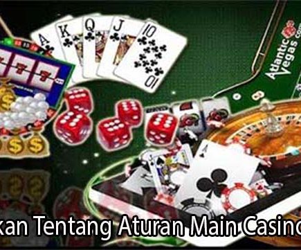 Perhatikan Tentang Aturan Main Casino Online