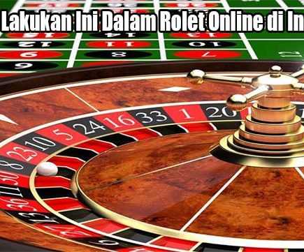 Cobalah Lakukan Ini Dalam Rolet Online di Indonesia